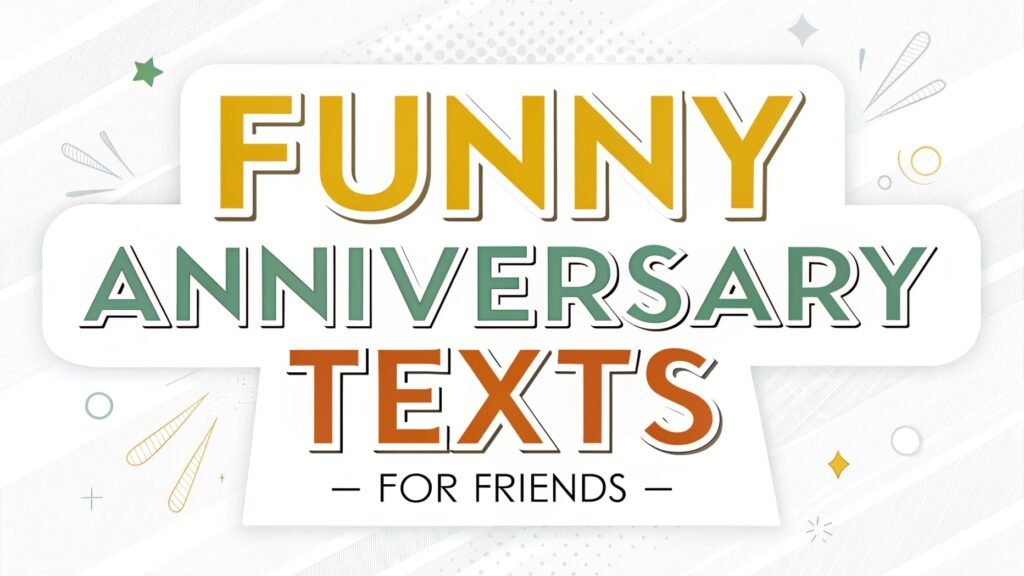 Funny Anniversary Texts for Friends