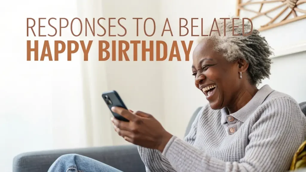Responses to a Belated Happy Birthday