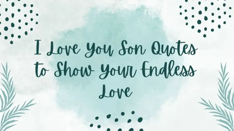 I Love You Son Quotes to Show Your Endless Love