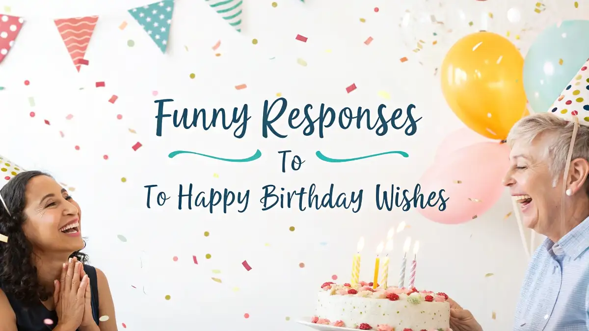 Funny Responses To 'Happy Birthday' Wishes