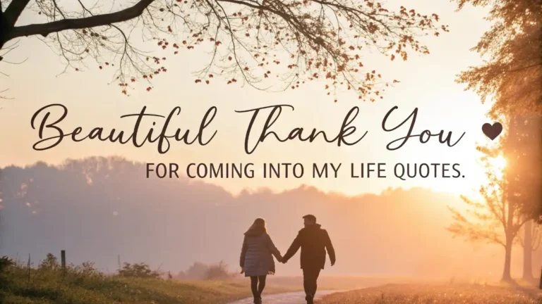 Beautiful Thank You for Coming Into My Life Quotes