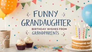 Funny Granddaughter Birthday Wishes from Grandparents