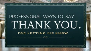 Professional Ways to Say “Thank You for Letting Me Know”