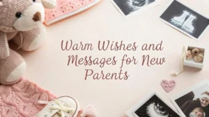 Warm Wishes and Messages for New Parents